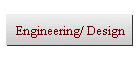 Engineering/ Design