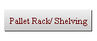 Pallet Rack/ Shelving